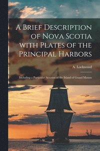 bokomslag A Brief Description of Nova Scotia With Plates of the Principal Harbors [microform]