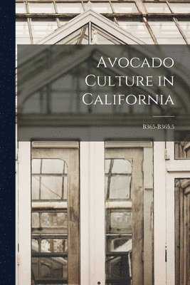Avocado Culture in California; B365-B365.5 1