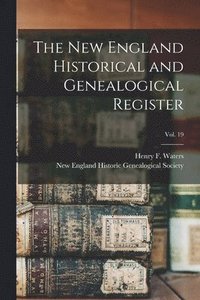 bokomslag The New England Historical and Genealogical Register; vol. 19