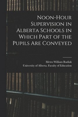 Noon-hour Supervision in Alberta Schools in Which Part of the Pupils Are Conveyed 1