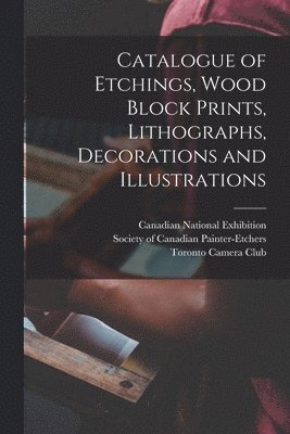 bokomslag Catalogue of Etchings, Wood Block Prints, Lithographs, Decorations and Illustrations [microform]