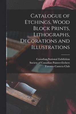 Catalogue of Etchings, Wood Block Prints, Lithographs, Decorations and Illustrations [microform] 1