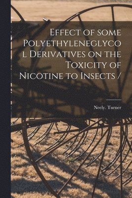 bokomslag Effect of Some Polyethyleneglycol Derivatives on the Toxicity of Nicotine to Insects /