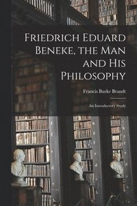 bokomslag Friedrich Eduard Beneke, the Man and His Philosophy