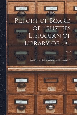 bokomslag Report of Board of Trustees Librarian of Library of DC; 1926