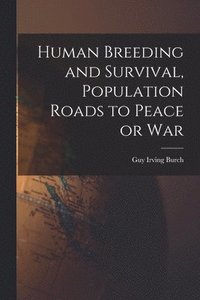 bokomslag Human Breeding and Survival, Population Roads to Peace or War