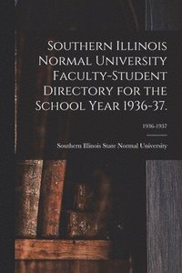 bokomslag Southern Illinois Normal University Faculty-Student Directory for the School Year 1936-37.; 1936-1937