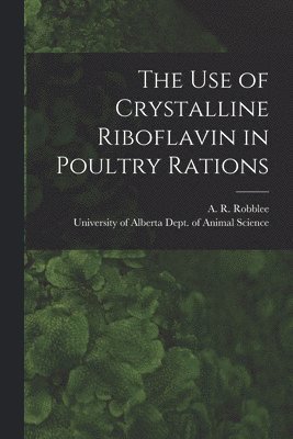 The Use of Crystalline Riboflavin in Poultry Rations 1