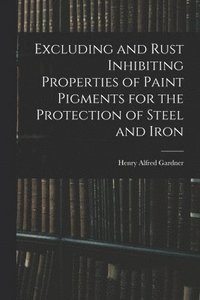 bokomslag Excluding and Rust Inhibiting Properties of Paint Pigments for the Protection of Steel and Iron