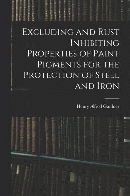 Excluding and Rust Inhibiting Properties of Paint Pigments for the Protection of Steel and Iron 1