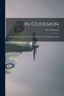 In Oudemon; Reminiscences of an Unknown People by an Occasional Traveler 1
