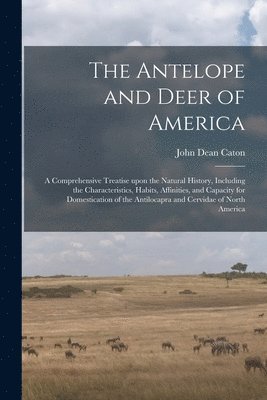 The Antelope and Deer of America 1