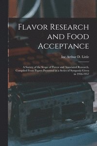 bokomslag Flavor Research and Food Acceptance; a Survey of the Scope of Flavor and Associated Research, Compiled From Papers Presented in a Series of Symposia Given in 1956-1957