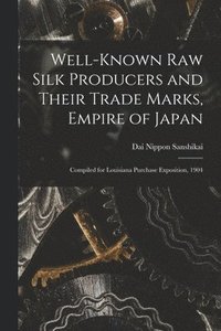 bokomslag Well-known Raw Silk Producers and Their Trade Marks, Empire of Japan