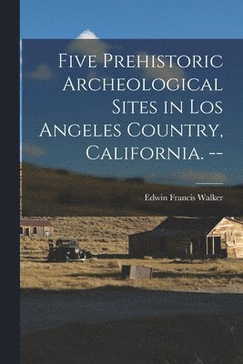 bokomslag Five Prehistoric Archeological Sites in Los Angeles Country, California. --