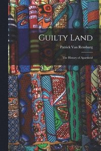 bokomslag Guilty Land: the History of Apartheid