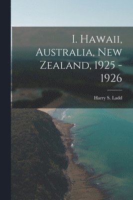 bokomslag I. Hawaii, Australia, New Zealand, 1925 - 1926