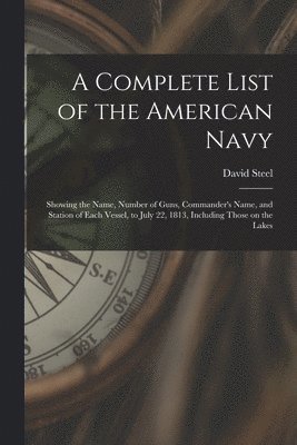 bokomslag A Complete List of the American Navy [microform]