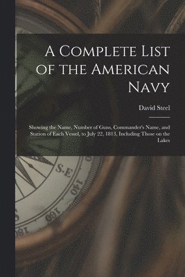 A Complete List of the American Navy [microform] 1
