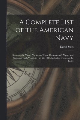 Complete List of the American Navy [microform]