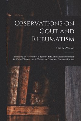 Charles Wilson - Observations on Gout and Rheumatism, Häftad