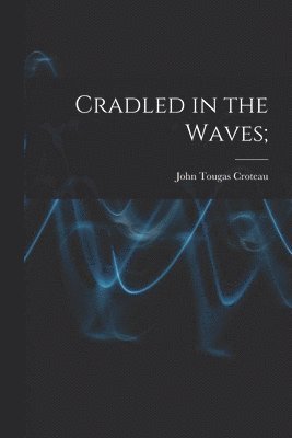 Cradled in the Waves; 1