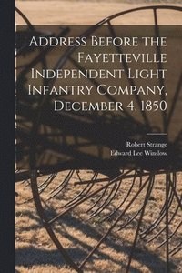 bokomslag Address Before the Fayetteville Independent Light Infantry Company, December 4, 1850