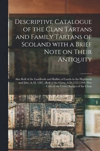 bokomslag Descriptive Catalogue of the Clan Tartans and Family Tartans of Scoland With a Brief Note on Their Antiquity [microform]
