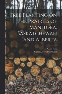 bokomslag Tree Planting on the Prairies of Manitoba, Saskatchewan and Alberta [microform]