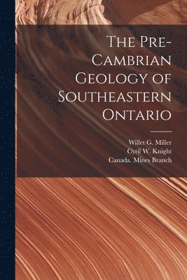 The Pre-Cambrian Geology of Southeastern Ontario [microform] 1