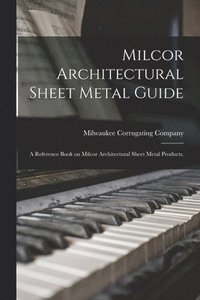 bokomslag Milcor Architectural Sheet Metal Guide: a Reference Book on Milcor Architectural Sheet Metal Products.