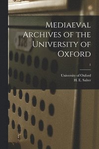 bokomslag Mediaeval Archives of the University of Oxford; 1