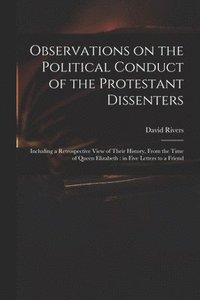 bokomslag Observations on the Political Conduct of the Protestant Dissenters