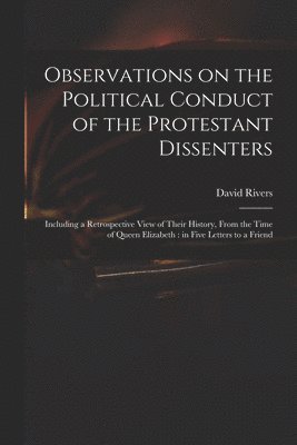 Observations on the Political Conduct of the Protestant Dissenters 1