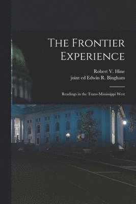 The Frontier Experience; Readings in the Trans-Mississippi West 1