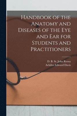 Handbook of the Anatomy and Diseases of the Eye and Ear for Students and Practitioners 1