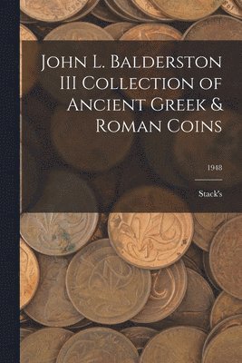 bokomslag John L. Balderston III Collection of Ancient Greek & Roman Coins; 1948
