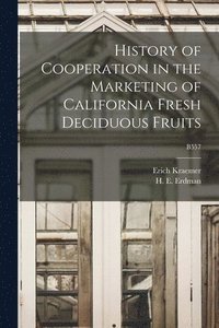 bokomslag History of Cooperation in the Marketing of California Fresh Deciduous Fruits; B557