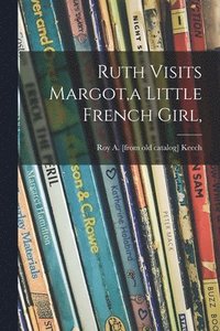 bokomslag Ruth Visits Margot, a Little French Girl,