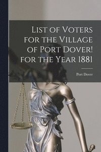 bokomslag List of Voters for the Village of Port Dover! for the Year 1881 [microform]