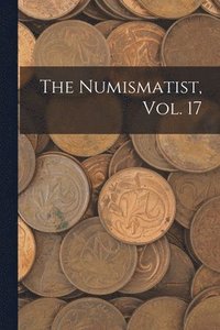 bokomslag The Numismatist, Vol. 17