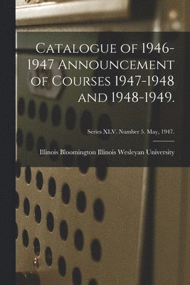 bokomslag Catalogue of 1946-1947 Announcement of Courses 1947-1948 and 1948-1949.; Series XLV. Number 5. May, 1947.