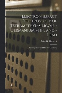 bokomslag Electron Impact Spectroscopy of Tetramethyl-silicon, -germanium, -tin, and -lead: Trimetylsilane and Dimethyl Mercury