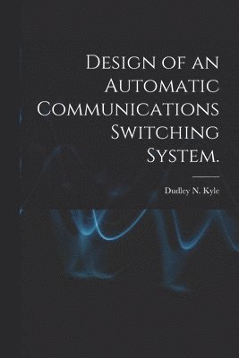 Design of an Automatic Communications Switching System. 1