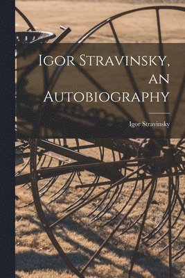 Igor 1882-1971 Stravinsky, Igor Stravinsky - Igor Stravinsky, an Autobiography, Häftad