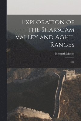 Exploration of the Shaksgam Valley and Aghil Ranges: 1926 1