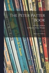 bokomslag The Peter Patter Book; Rimes for Children