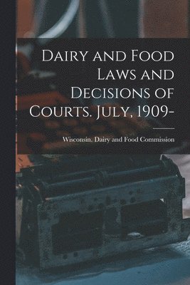 bokomslag Dairy and Food Laws and Decisions of Courts. July, 1909-