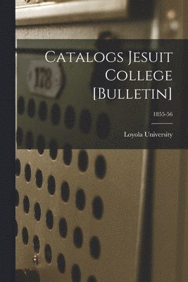 bokomslag Catalogs Jesuit College [Bulletin]; 1855-56