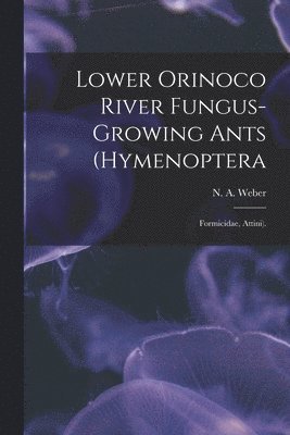 Lower Orinoco River Fungus-growing Ants (Hymenoptera: Formicidae, Attini). 1